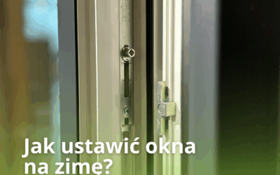 Jak ustawić okna na zimę? Praktyczny poradnik